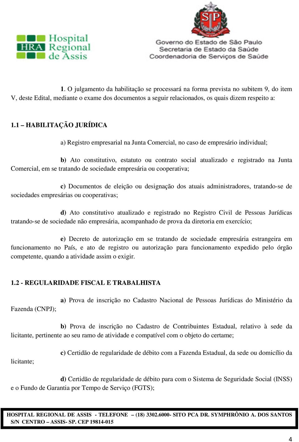 tratando de sociedade empresária ou cooperativa; c) Documentos de eleição ou designação dos atuais administradores, tratando-se de sociedades empresárias ou cooperativas; d) Ato constitutivo