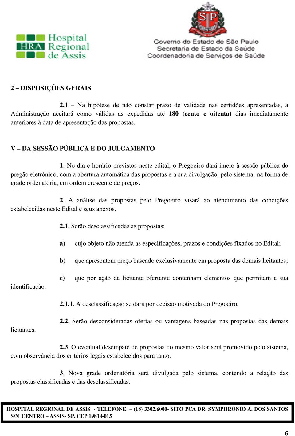 apresentação das propostas. V DA SESSÃO PÚBLICA E DO JULGAMENTO 1.