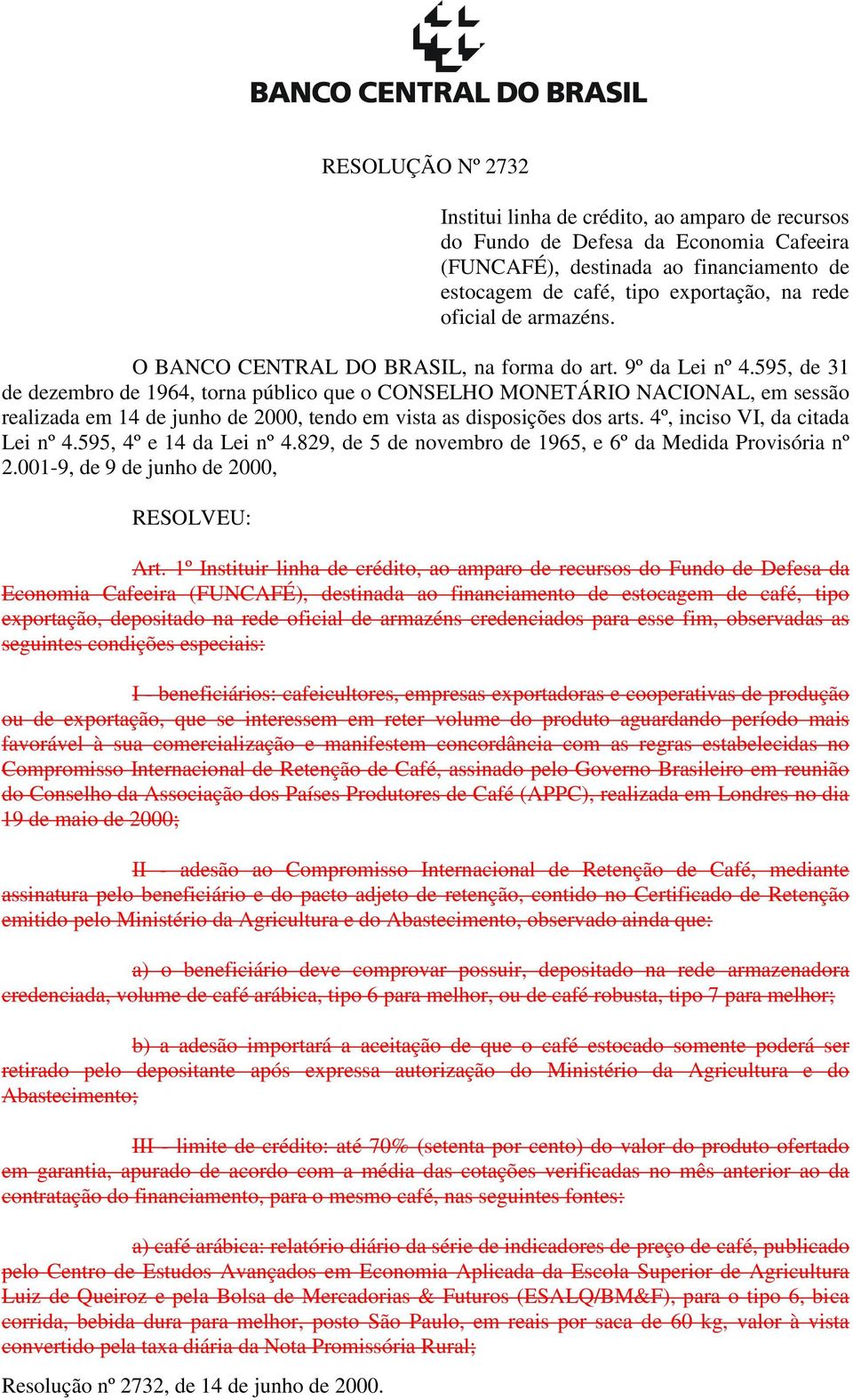 595, de 31 de dezembro de 1964, torna público que o CONSELHO MONETÁRIO NACIONAL, em sessão realizada em 14 de junho de 2000, tendo em vista as disposições dos arts. 4º, inciso VI, da citada Lei nº 4.