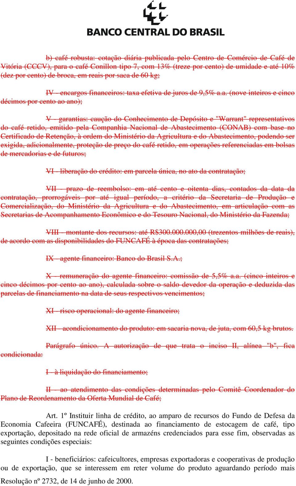 representativos do café retido, emitido pela Companhia Nacional de Abastecimento (CONAB) com base no Certificado de Retenção, à ordem do Ministério da Agricultura e do Abastecimento, podendo ser