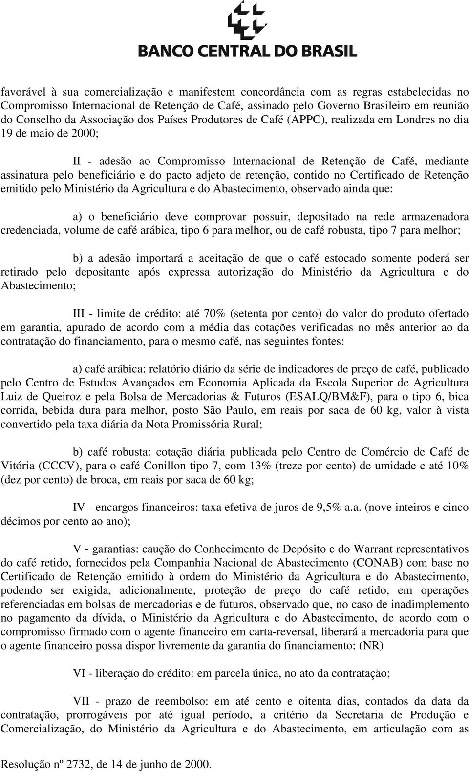 do pacto adjeto de retenção, contido no Certificado de Retenção emitido pelo Ministério da Agricultura e do Abastecimento, observado ainda que: a) o beneficiário deve comprovar possuir, depositado na