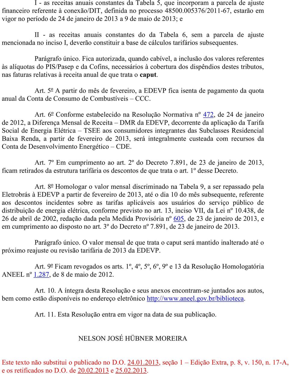 constituir a base de cálculos tarifários subsequentes. Parágrafo único.