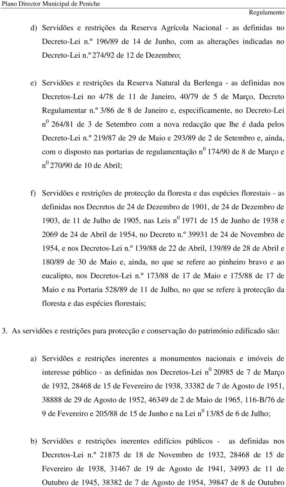 º 3/86 de 8 de Janeiro e, especificamente, no Decreto-Lei n 0 264/81 de 3 de Setembro com a nova redacção que lhe é dada pelos Decreto-Lei n.