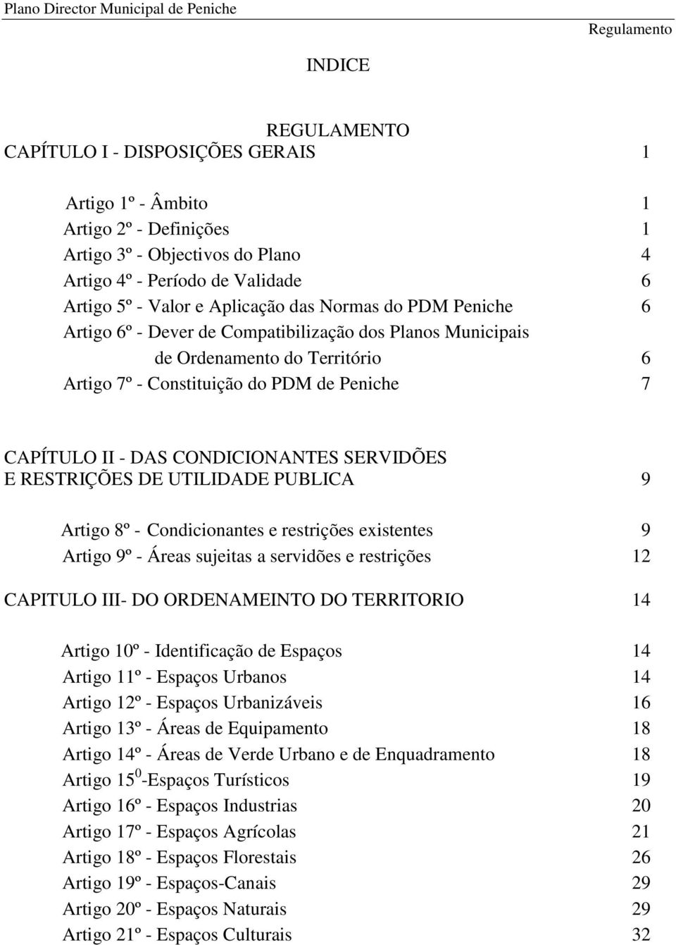 SERVIDÕES E RESTRIÇÕES DE UTILIDADE PUBLICA 9 Artigo 8º - Condicionantes e restrições existentes 9 Artigo 9º - Áreas sujeitas a servidões e restrições 12 CAPITULO III- DO ORDENAMEINTO DO TERRITORIO