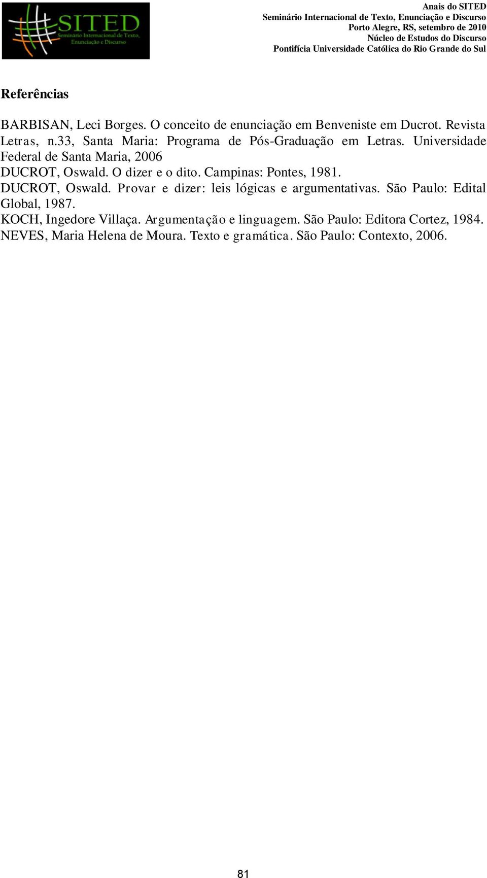 Campinas: Pontes, 1981. DUCROT, Oswald. Provar e dizer: leis lógicas e argumentativas. São Paulo: Edital Global, 1987.