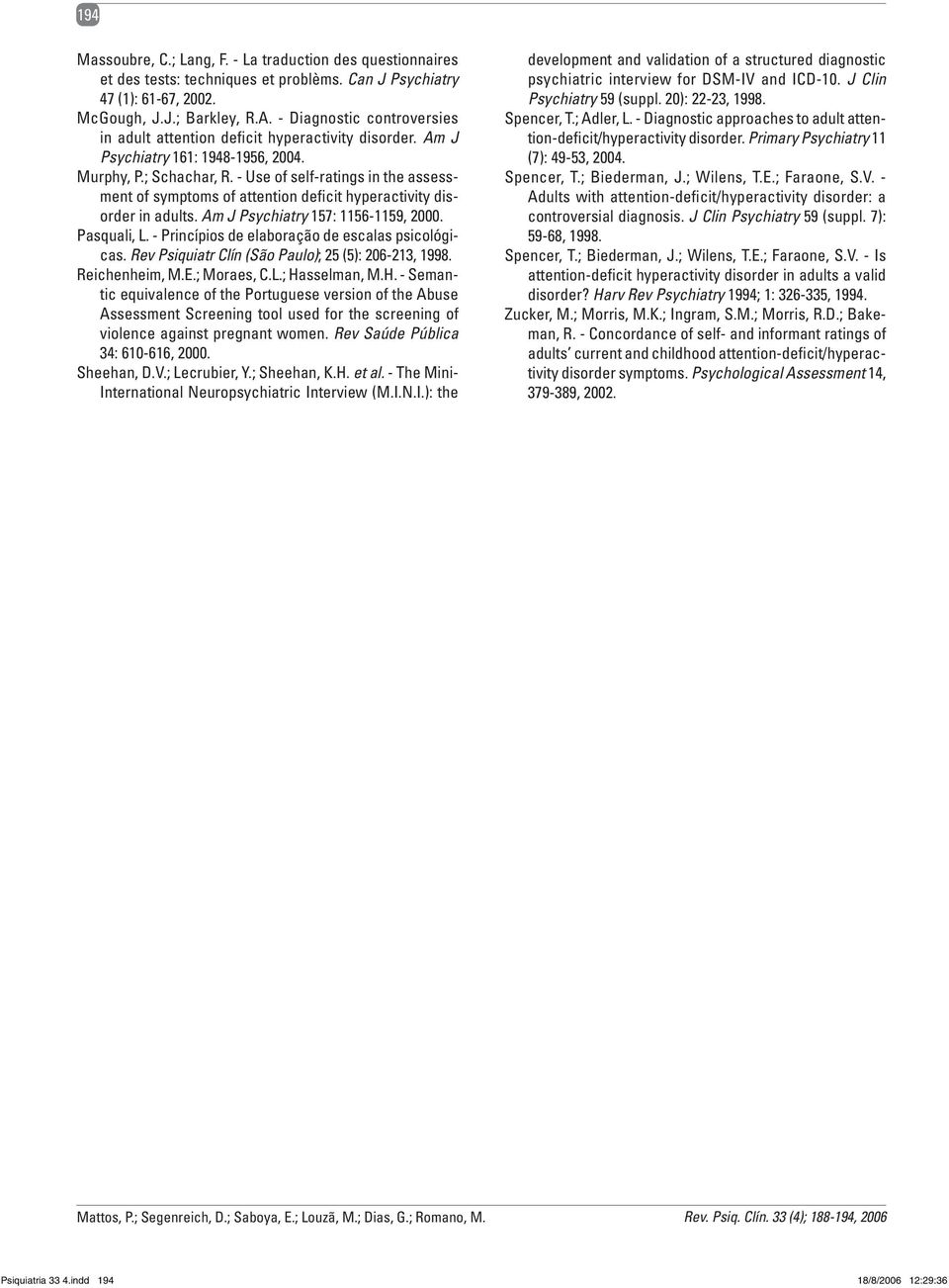 - Use of self-ratings in the assessment of symptoms of attention deficit hyperactivity disorder in adults. Am J Psychiatry 157: 1156-1159, 2000. Pasquali, L.