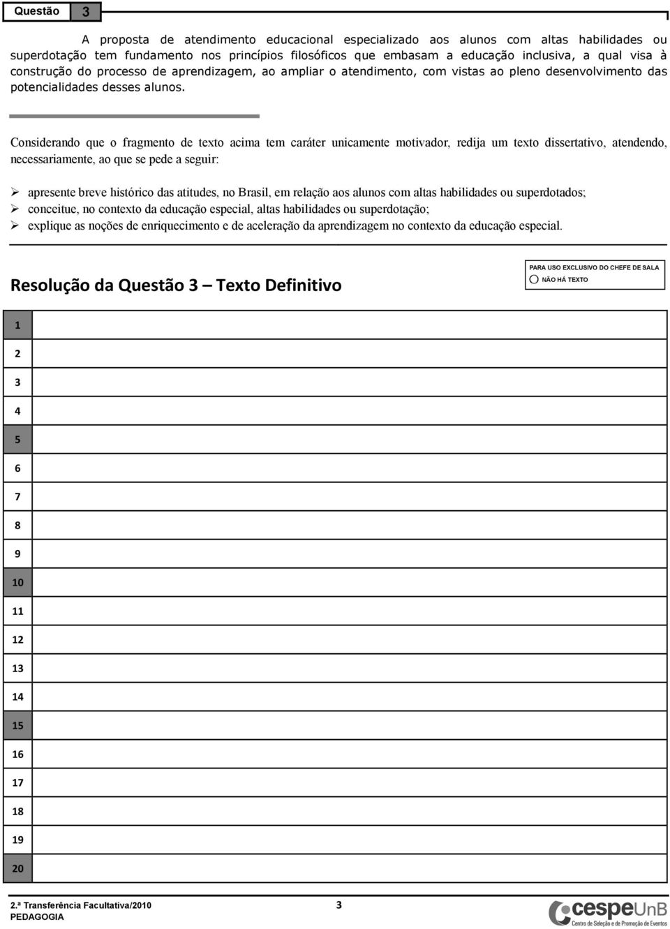 Considerando que o fragmento de texto acima tem caráter unicamente motivador, redija um texto dissertativo, atendendo, necessariamente, ao que se pede a seguir: apresente breve histórico das