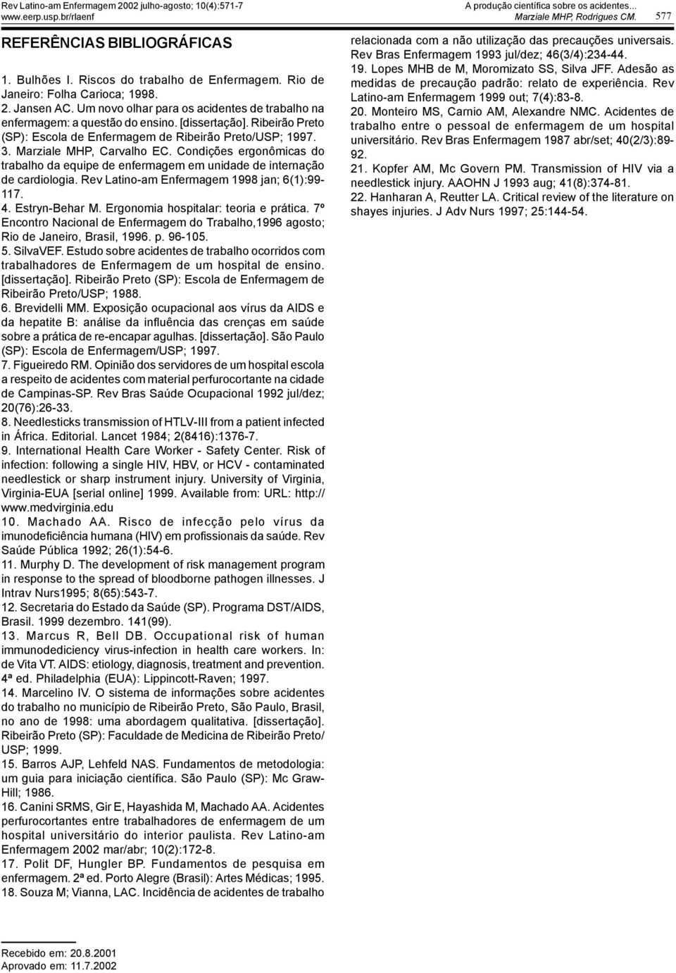 Condições ergonômicas do trabalho da equipe de enfermagem em unidade de internação de cardiologia. Rev Latino-am Enfermagem 1998 jan; 6(1):99-117. 4. Estryn-Behar M.