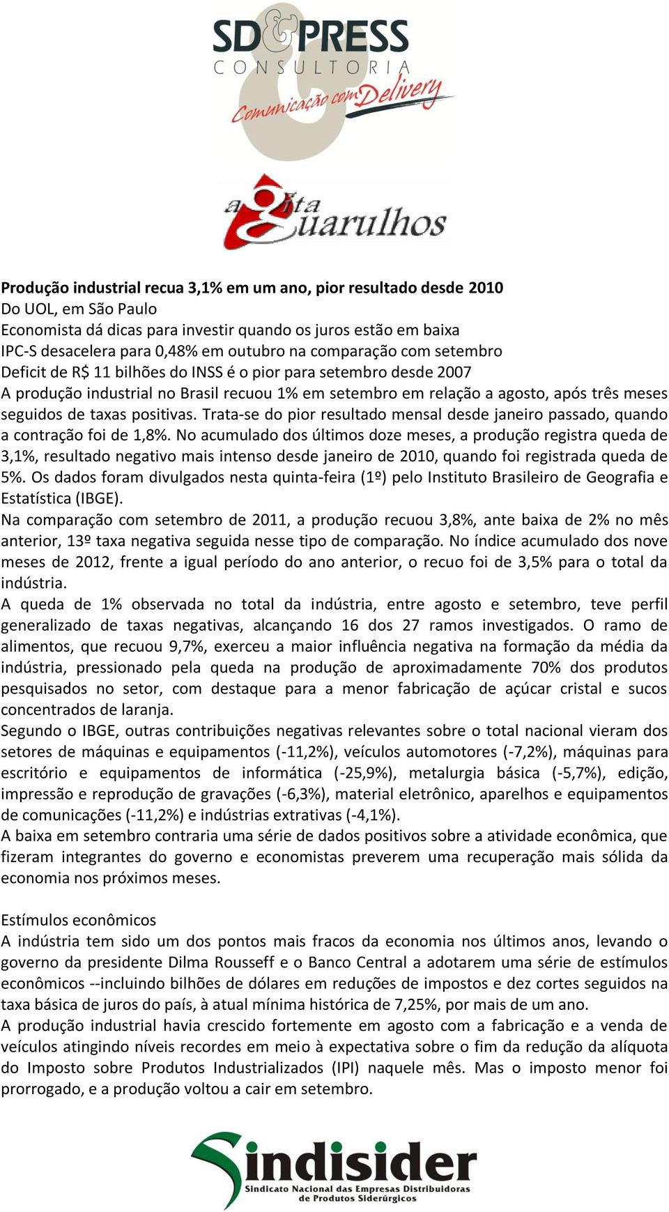 positivas. Trata-se do pior resultado mensal desde janeiro passado, quando a contração foi de 1,8%.