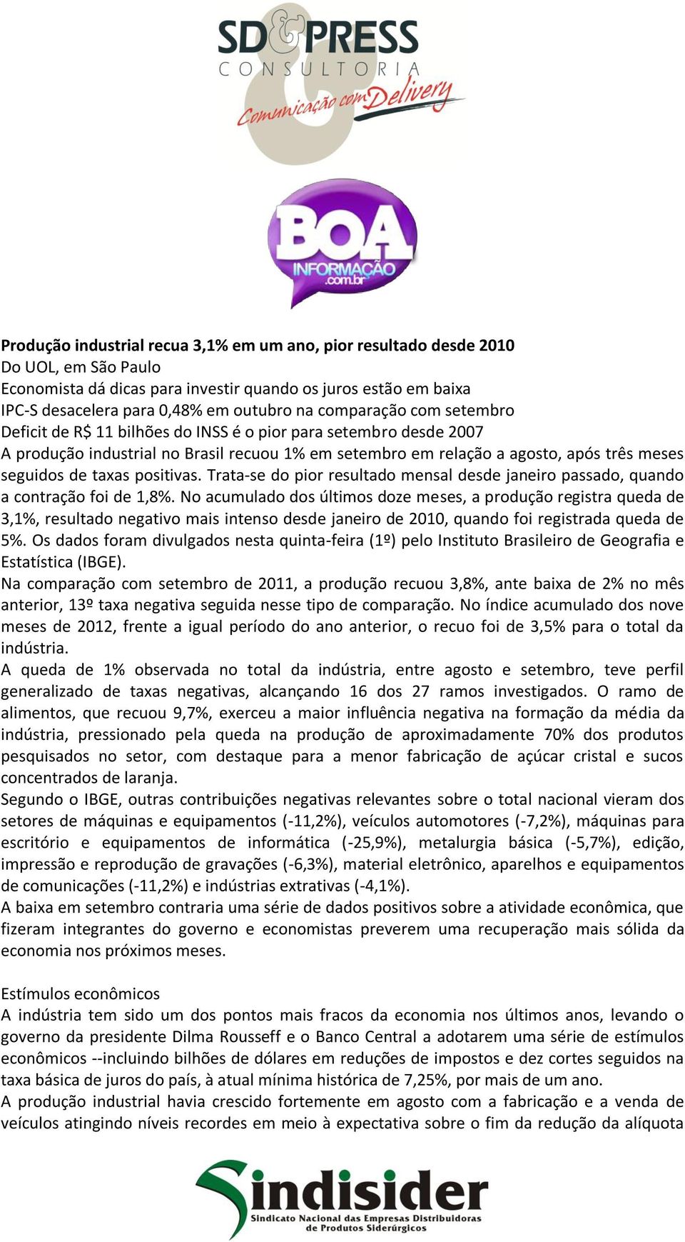 positivas. Trata-se do pior resultado mensal desde janeiro passado, quando a contração foi de 1,8%.