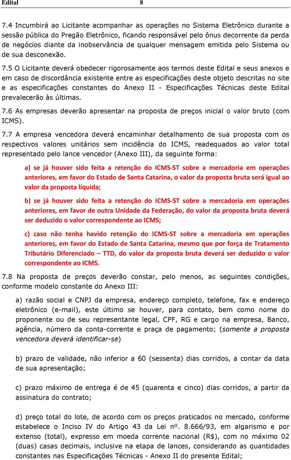 inobservância de qualquer mensagem emitida pelo Sistema ou de sua desconexão. 7.