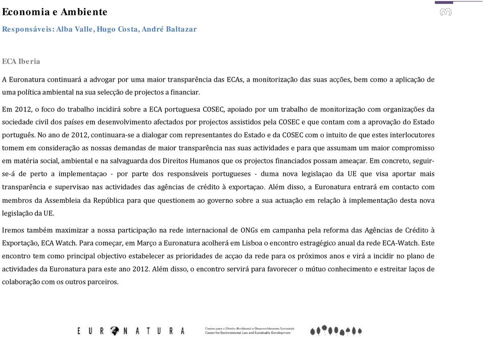 Em 2012, o foco do trabalho incidirá sobre a ECA portuguesa COSEC, apoiado por um trabalho de monitorização com organizações da sociedade civil dos países em desenvolvimento afectados por projectos