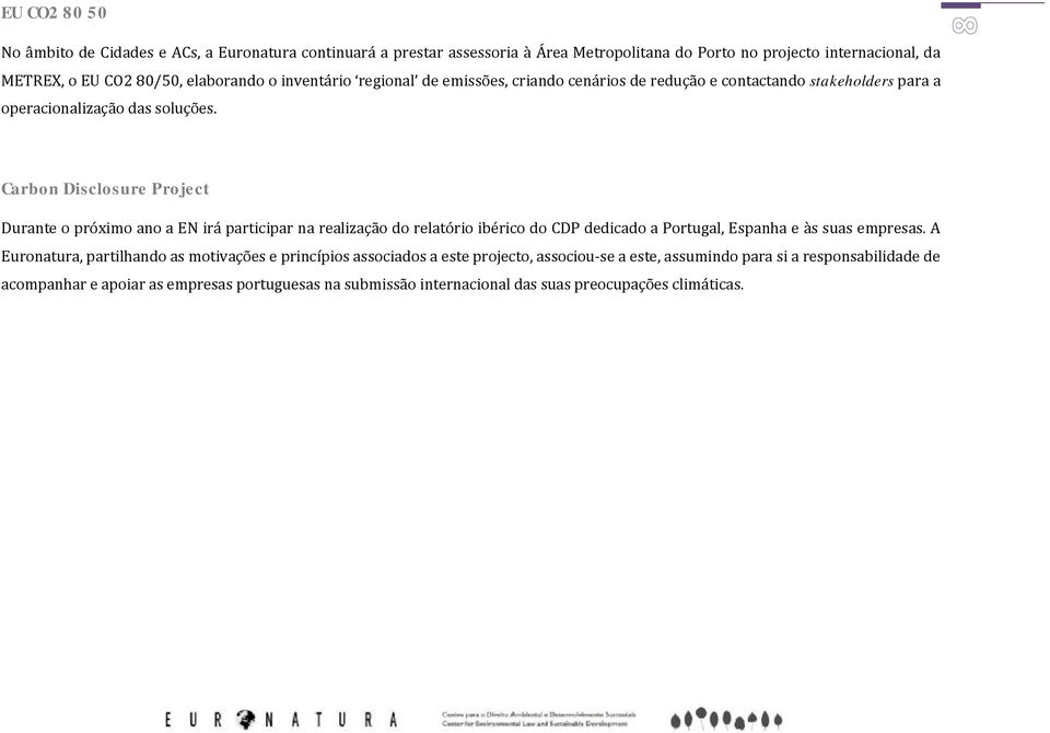 Carbon Disclosure Project Durante o próximo ano a EN irá participar na realização do relatório ibérico do CDP dedicado a Portugal, Espanha e às suas empresas.