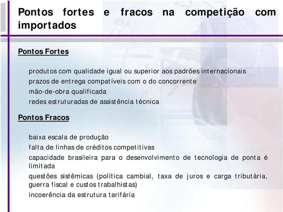 escala de produção falta de linhas de créditos competitivas capacidade brasileira para o desenvolvimento de tecnologia de ponta é limitada