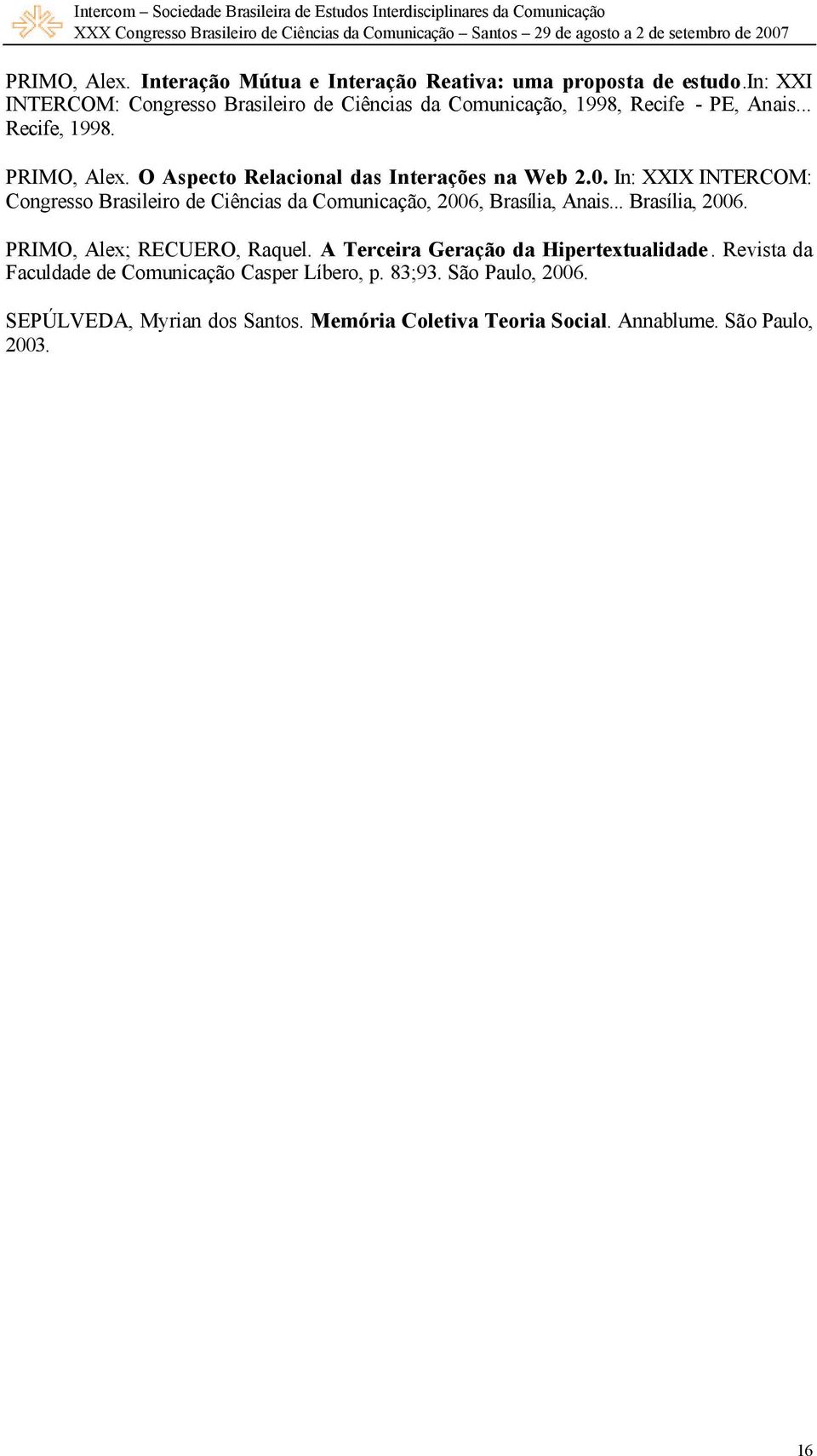 O Aspecto Relacional das Interações na Web 2.0. In: XXIX INTERCOM: Congresso Brasileiro de Ciências da Comunicação, 2006, Brasília, Anais.