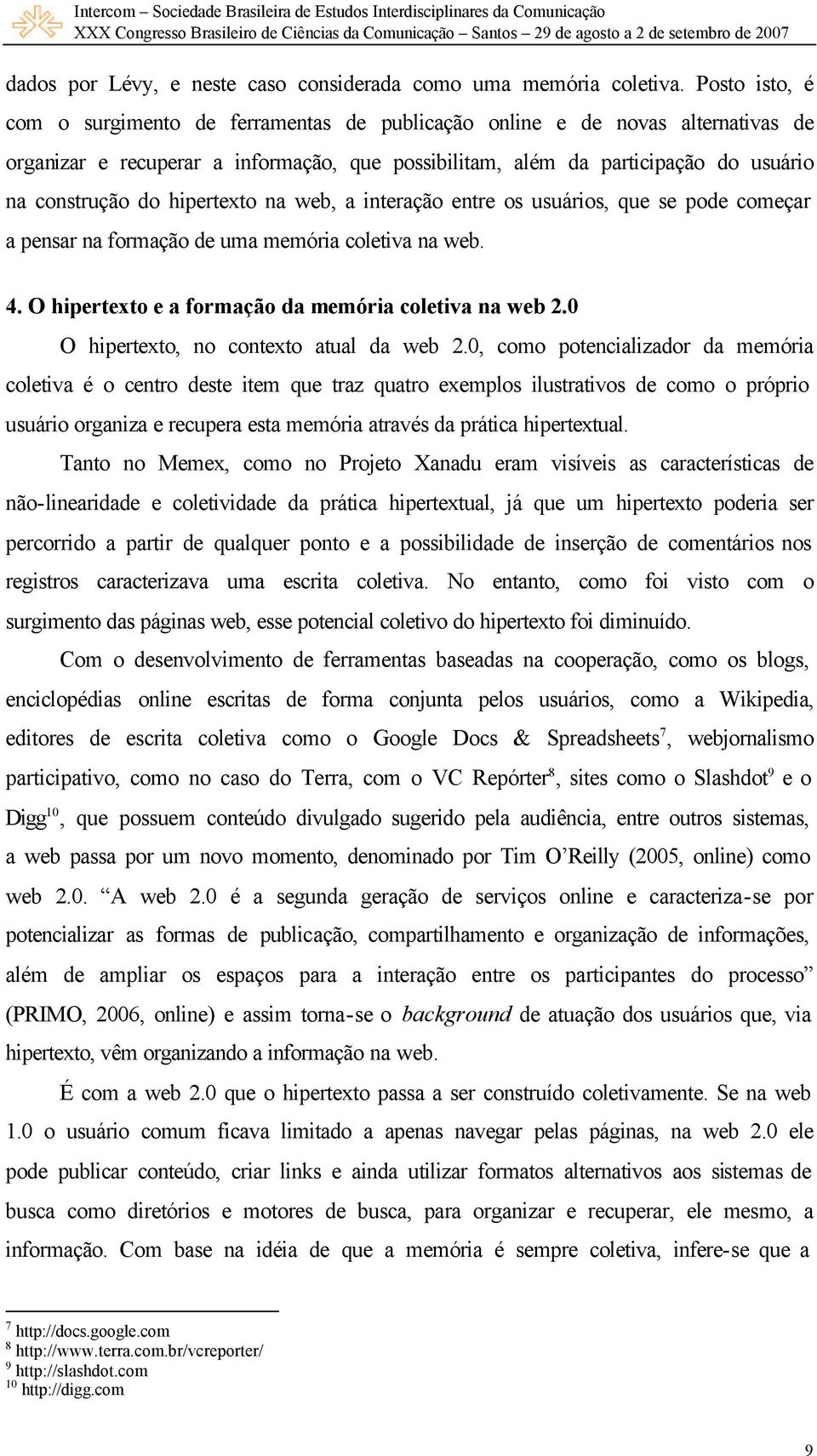 hipertexto na web, a interação entre os usuários, que se pode começar a pensar na formação de uma memória coletiva na web. 4. O hipertexto e a formação da memória coletiva na web 2.