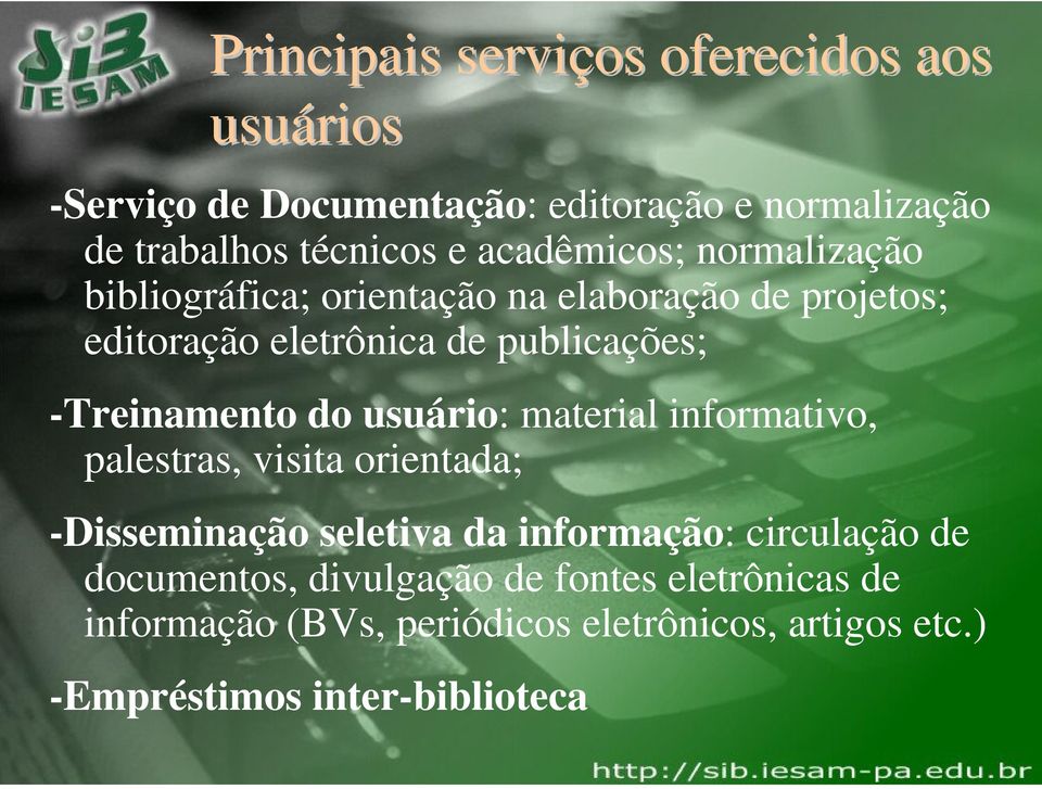 -Treinamento do usuário: material informativo, palestras, visita orientada; -Disseminação seletiva da informação: