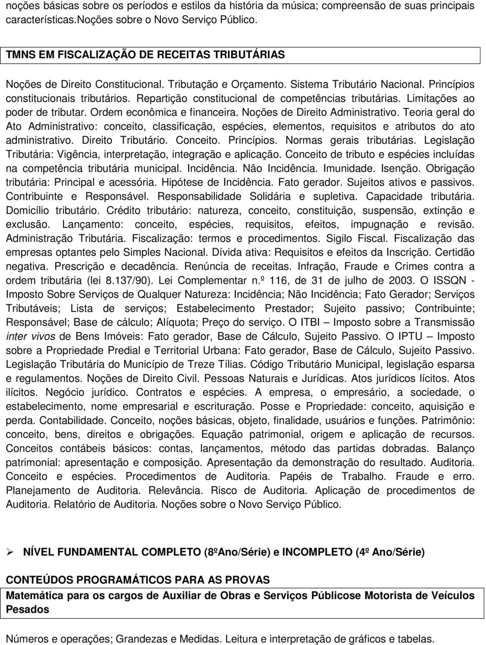 Repartição constitucional de competências tributárias. Limitações ao poder de tributar. Ordem econômica e financeira. Noções de Direito Administrativo.