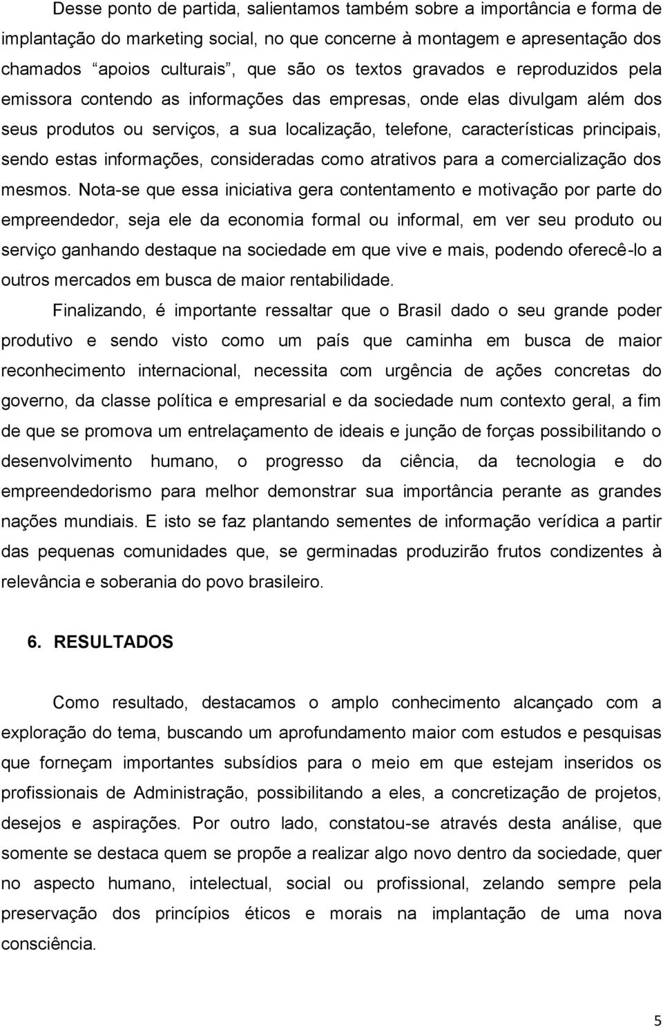 informações, consideradas como atrativos para a comercialização dos mesmos.