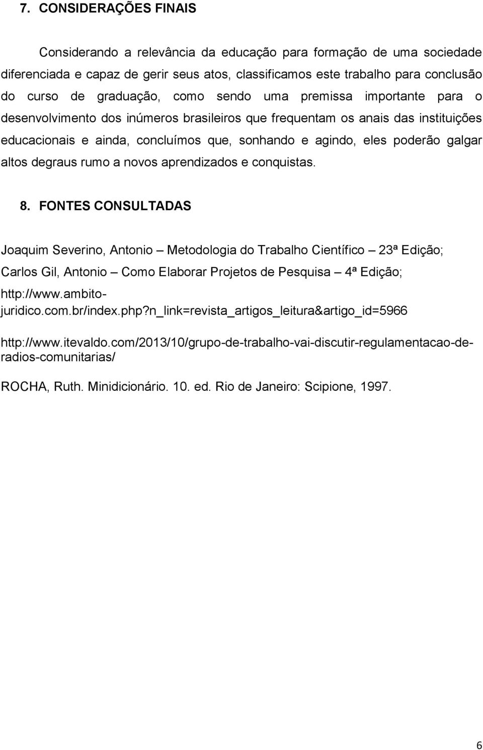 galgar altos degraus rumo a novos aprendizados e conquistas. 8.