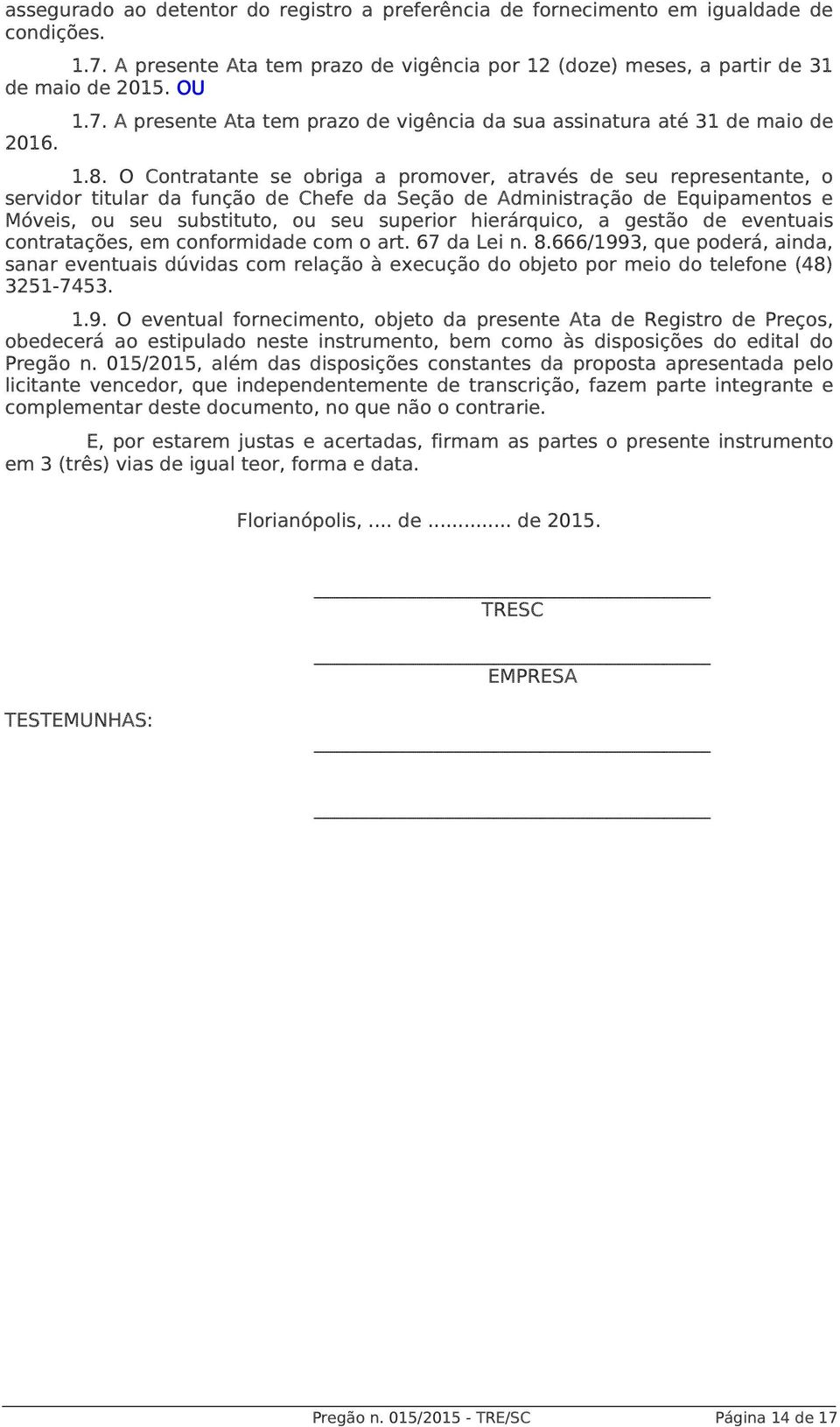 hierárquico, a gestão de eventuais contratações, em conformidade com o art. 67 da Lei n. 8.