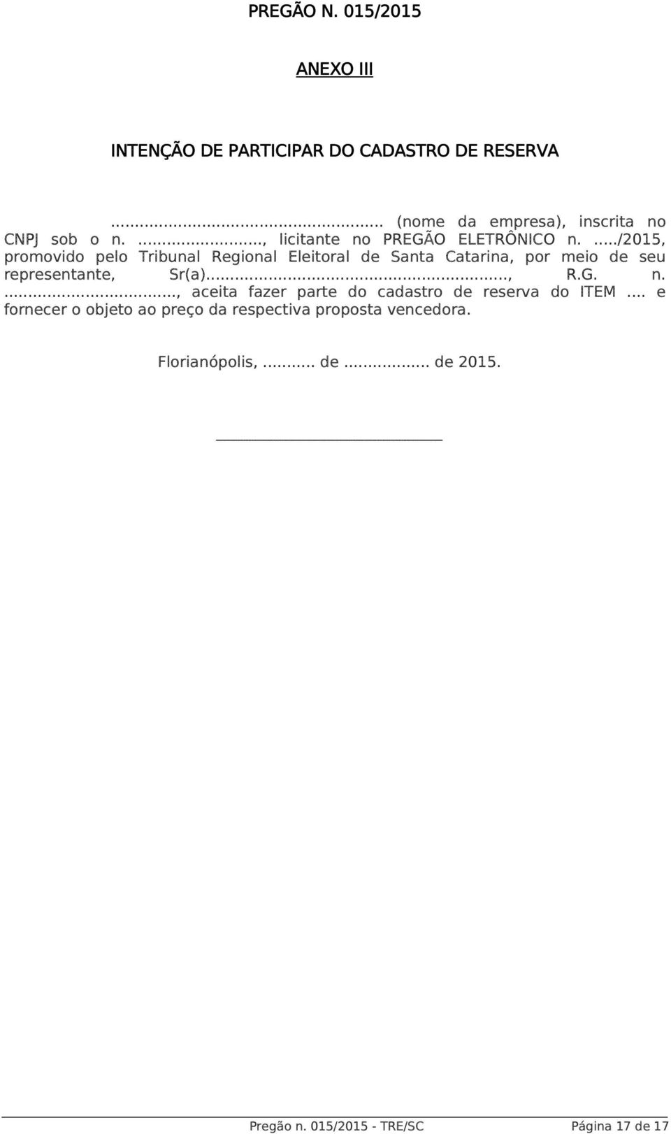 .../2015, promovido pelo Tribunal Regional Eleitoral de Santa Catarina, por meio de seu representante, Sr(a)..., R.G. n.