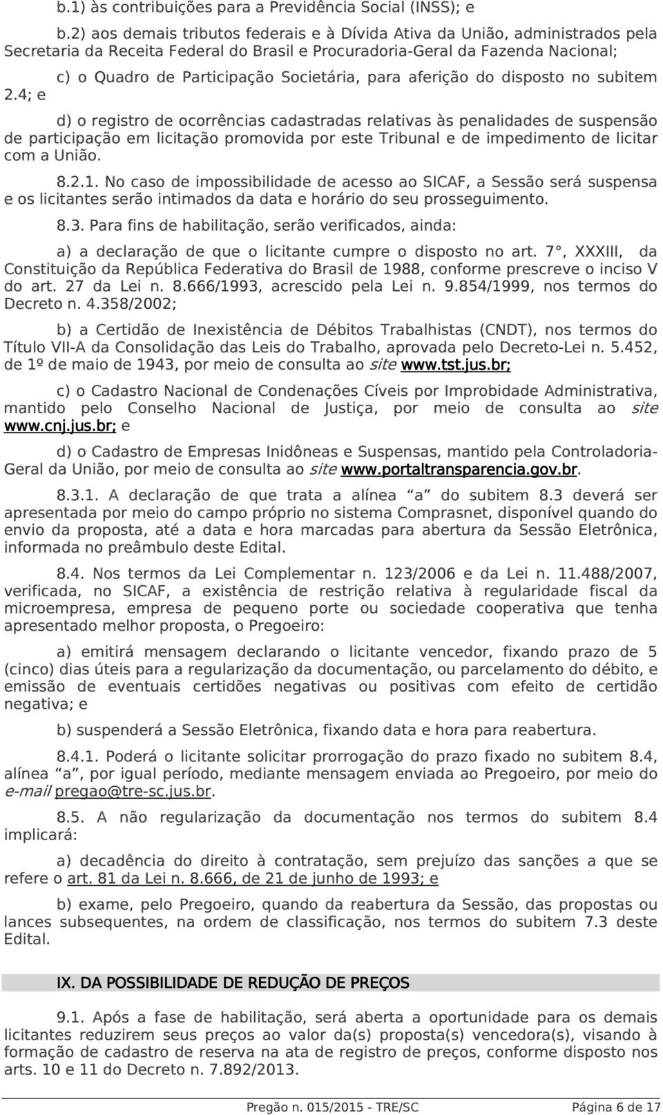 4; e c) o Quadro de Participação Societária, para aferição do disposto no subitem d) o registro de ocorrências cadastradas relativas às penalidades de suspensão de participação em licitação promovida