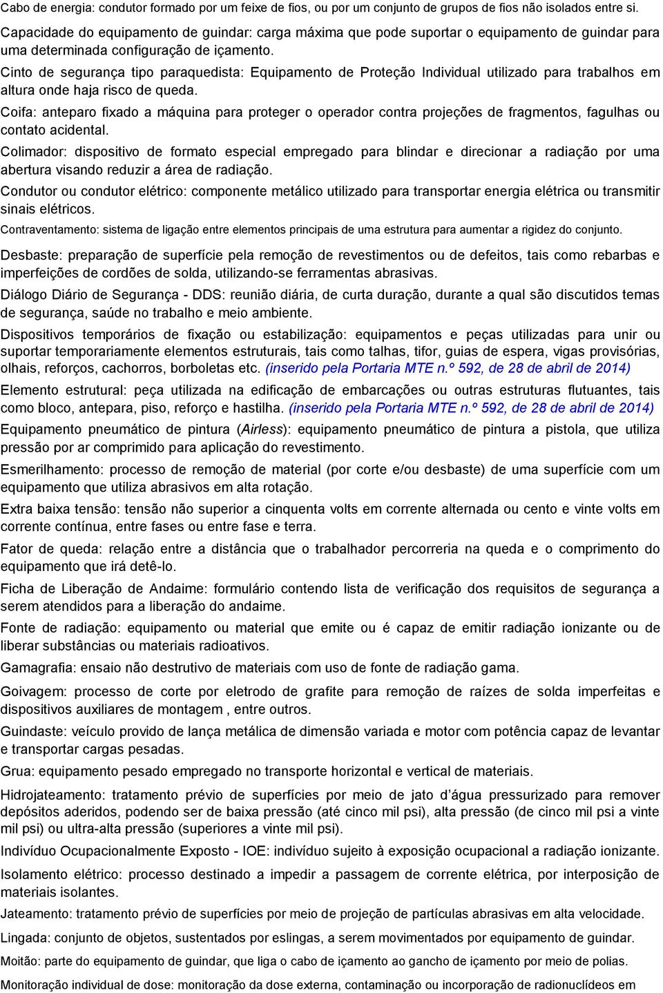 Cinto de segurança tipo paraquedista: Equipamento de Proteção Individual utilizado para trabalhos em altura onde haja risco de queda.