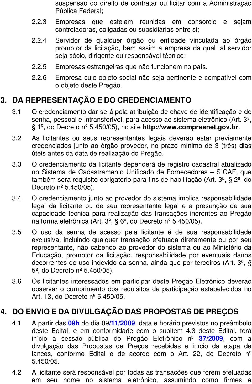 2.5 Empresas estrangeiras que não funcionem no país. 2.2.6 Empresa cujo objeto social não seja pertinente e compatível com o objeto deste Pregão. 3. DA REPRESENTAÇÃO E DO CREDENCIAMENTO 3.