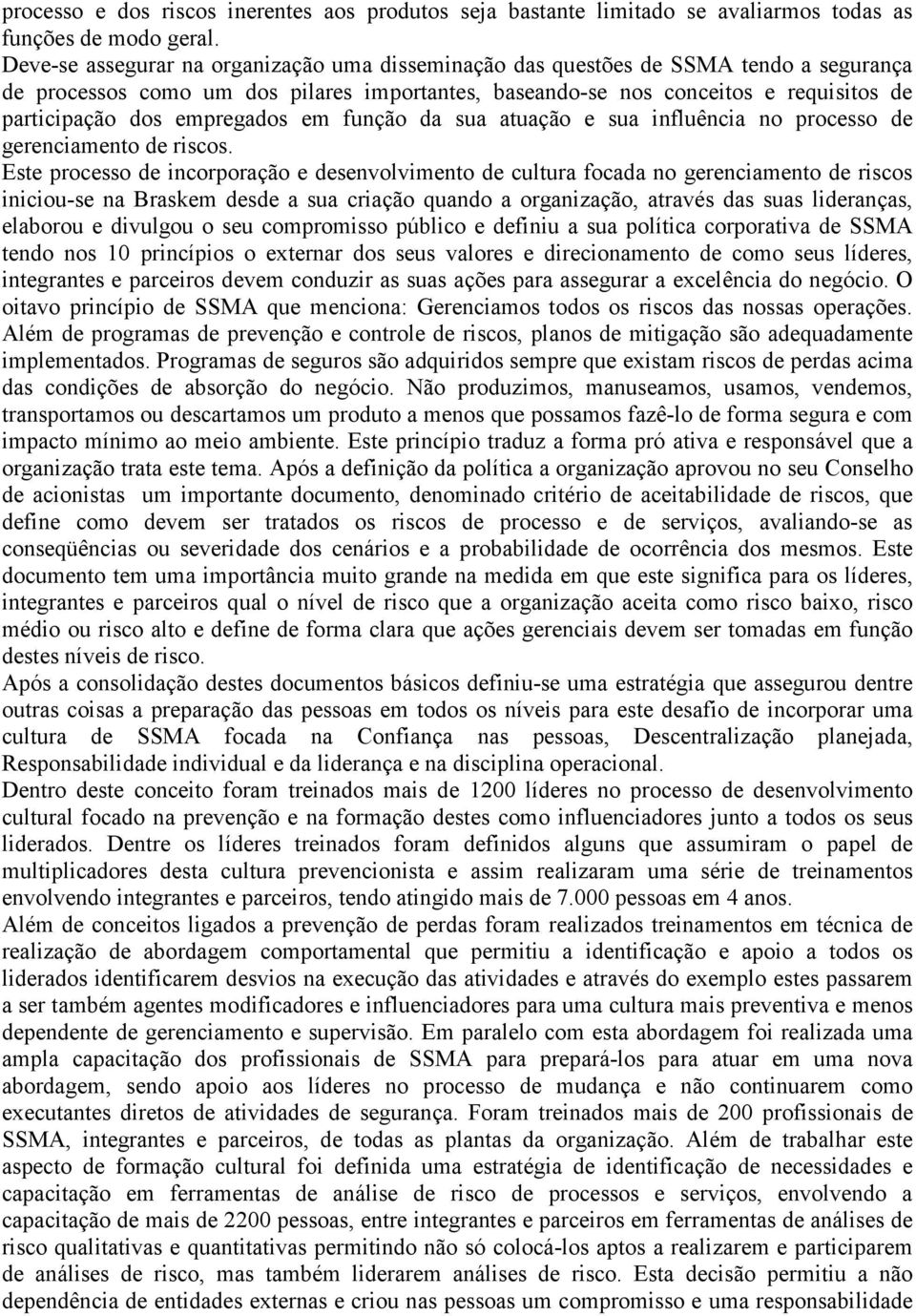 empregados em função da sua atuação e sua influência no processo de gerenciamento de riscos.