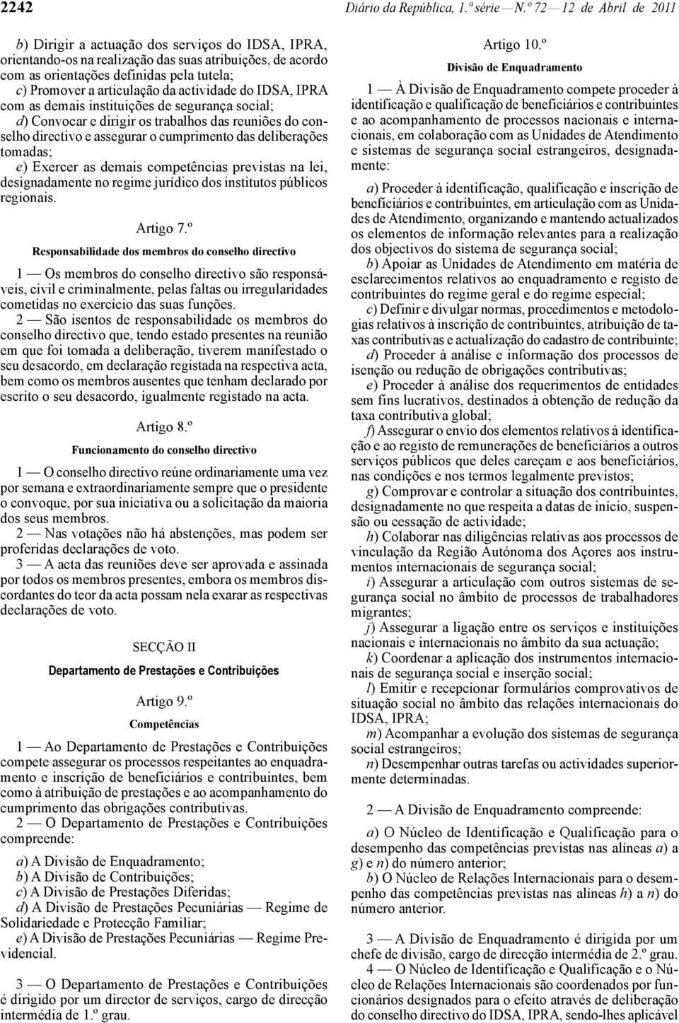 articulação da actividade do IDSA, IPRA com as demais instituições de segurança social; d) Convocar e dirigir os trabalhos das reuniões do conselho directivo e assegurar o cumprimento das