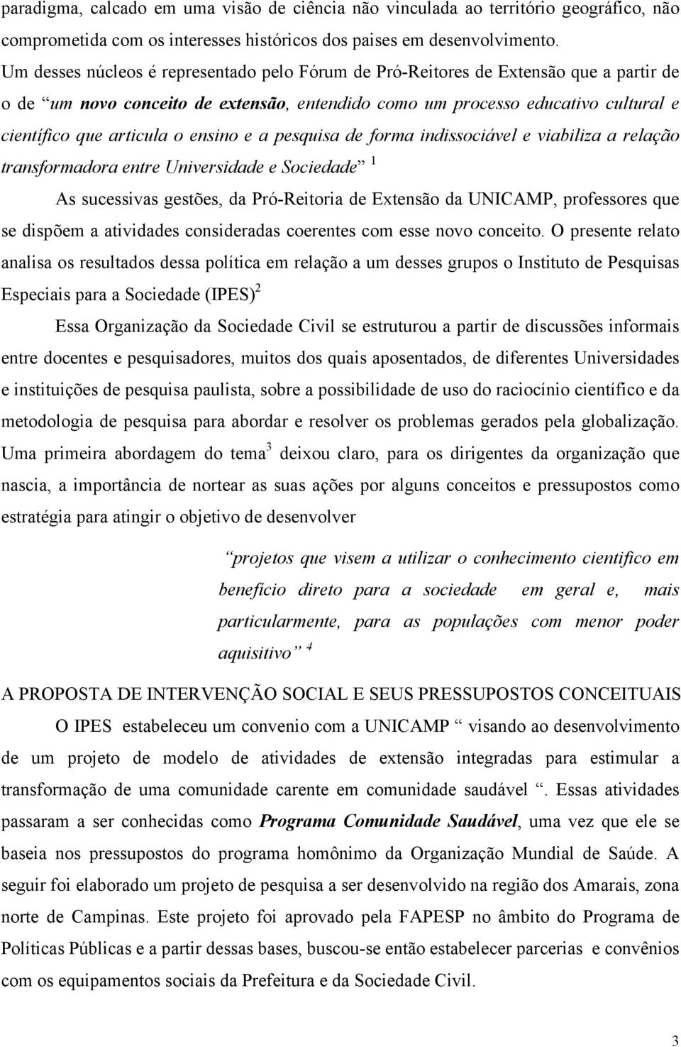 ensino e a pesquisa de forma indissociável e viabiliza a relação transformadora entre Universidade e Sociedade 1 As sucessivas gestões, da Pró-Reitoria de Extensão da UNICAMP, professores que se