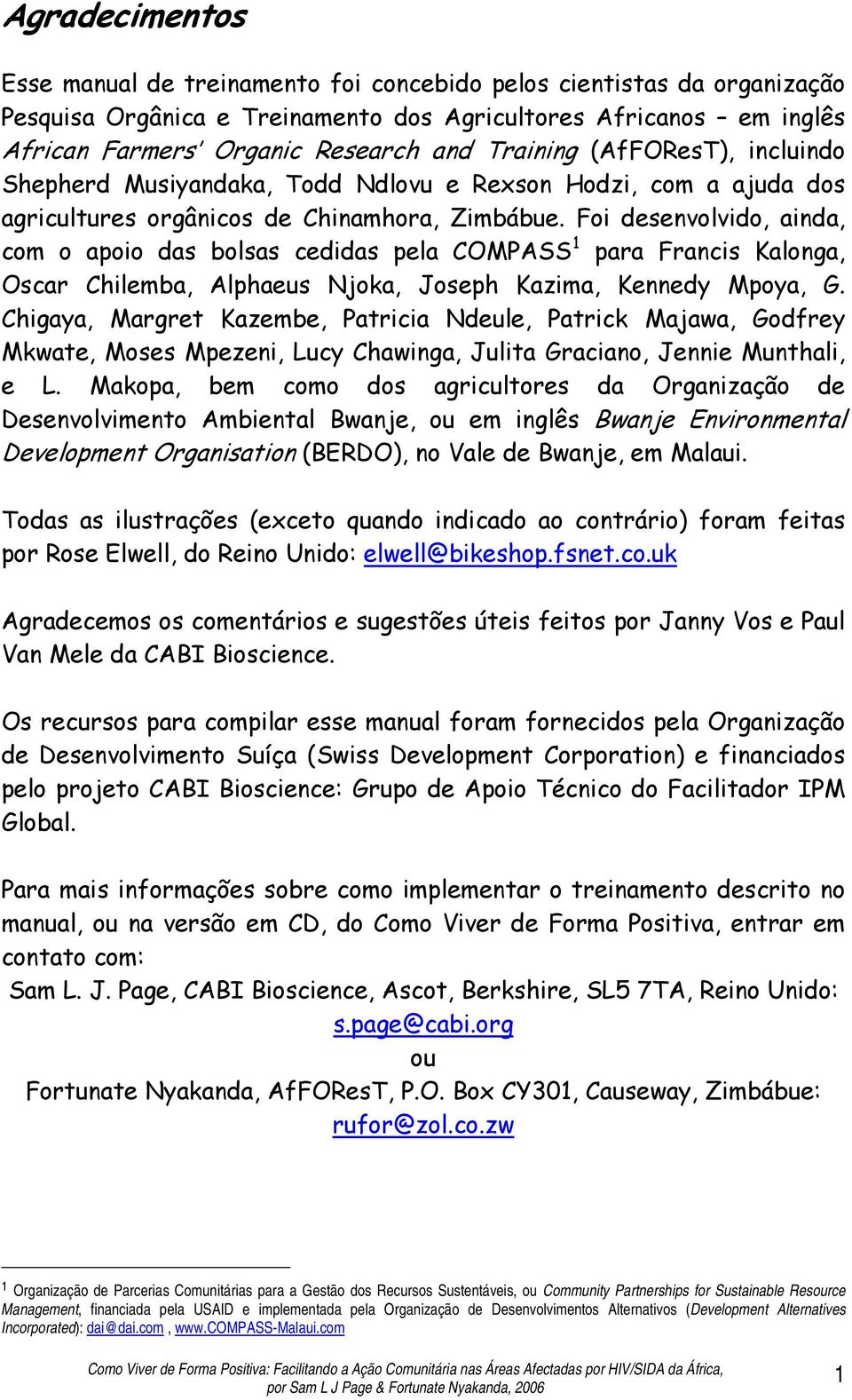 Foi desenvolvido, ainda, com o apoio das bolsas cedidas pela COMPASS 1 para Francis Kalonga, Oscar Chilemba, Alphaeus Njoka, Joseph Kazima, Kennedy Mpoya, G.