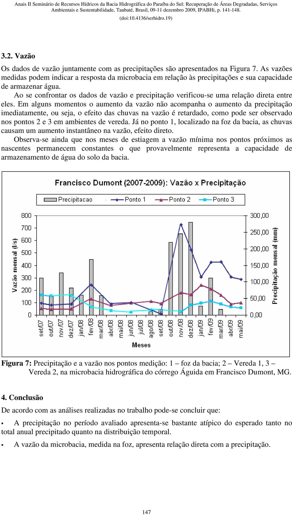 Ao se confrontar os dados de vazão e precipitação verificou-se uma relação direta entre eles.