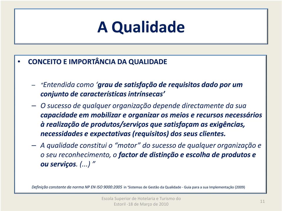 exigências, necessidades e expectativas (requisitos) dos seus clientes.