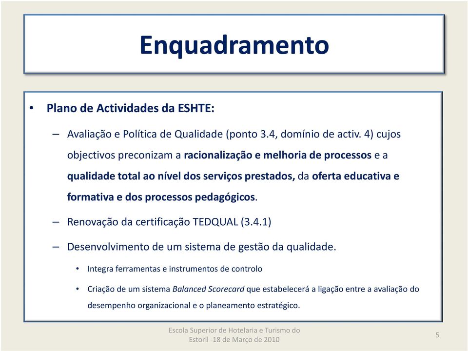 e formativa e dos processos pedagógicos. Renovação da certificação TEDQUAL(3.4.1) Desenvolvimento de um sistema de gestão da qualidade.