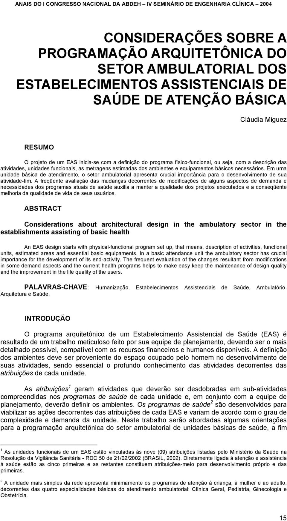 Em uma unidade básica de atendimento, o setor ambulatorial apresenta crucial importância para o desenvolvimento de sua atividade-fim.