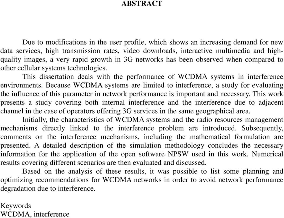 Because WCDMA systems are limited to interference, a study for evaluating the influence of this parameter in network performance is important and necessary.