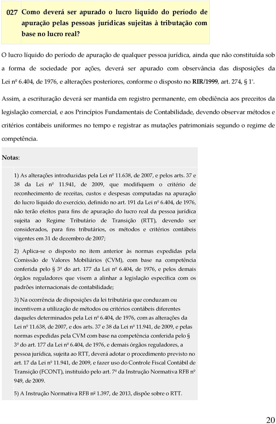 404, de 1976, e alterações posteriores, conforme o disposto no RIR/1999, art. 274, 1 º.