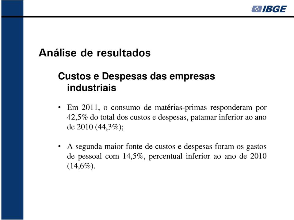 patamar inferior ao ano de 2010 (44,3%); A segunda maior fonte de custos e