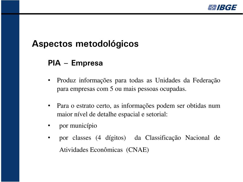 Para o estrato certo, as informações podem ser obtidas num maior nível de detalhe