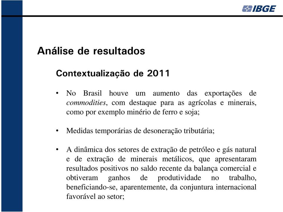 de extração de petróleo e gás natural e de extração de minerais metálicos, que apresentaram resultados positivos no saldo recente da