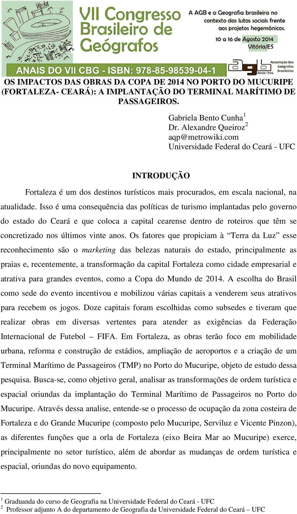 Isso é uma consequência das políticas de turismo implantadas pelo governo do estado do Ceará e que coloca a capital cearense dentro de roteiros que têm se concretizado nos últimos vinte anos.