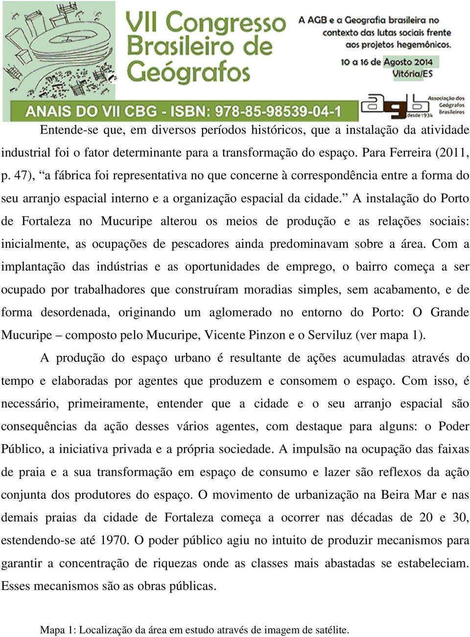 A instalação do Porto de Fortaleza no Mucuripe alterou os meios de produção e as relações sociais: inicialmente, as ocupações de pescadores ainda predominavam sobre a área.