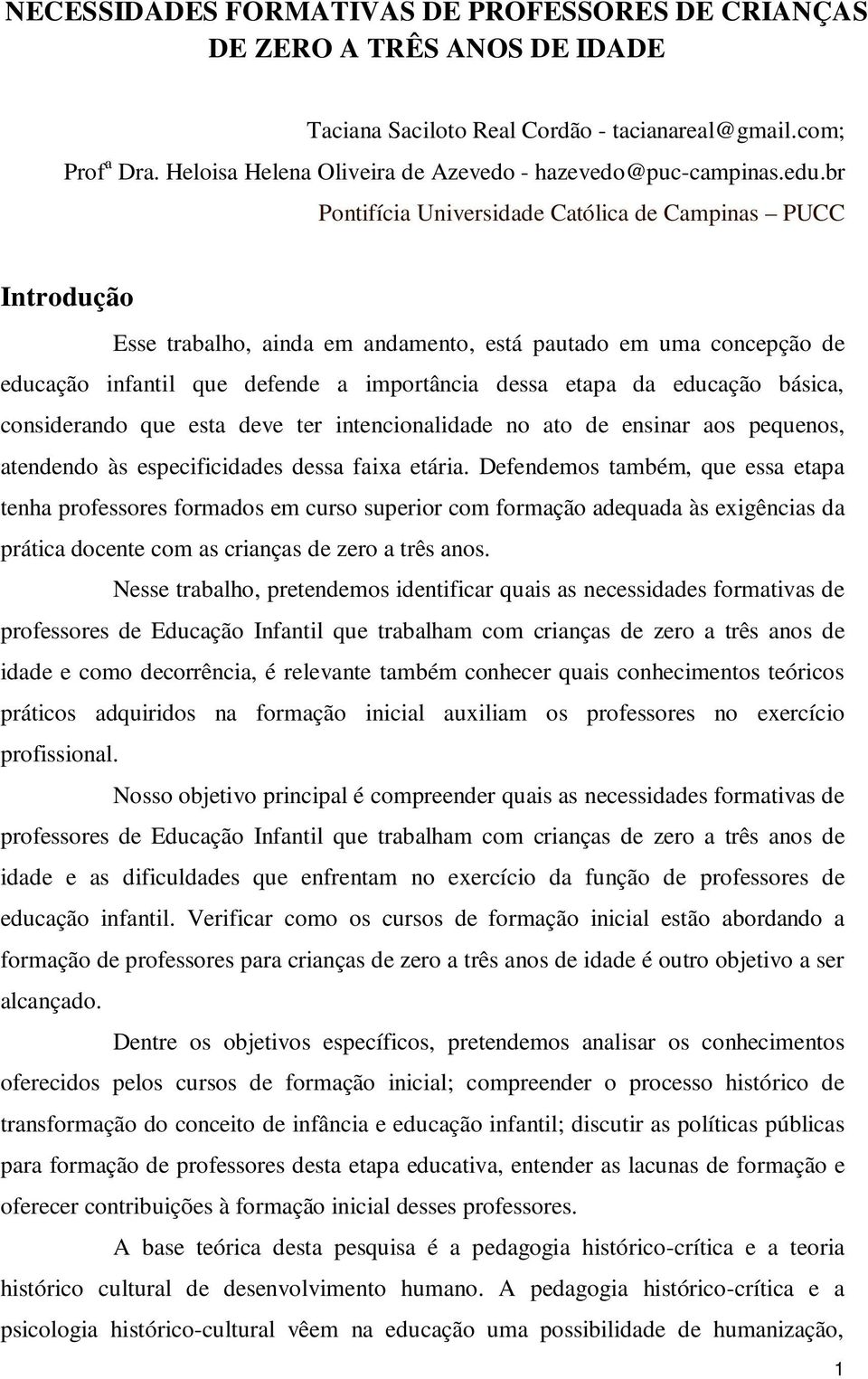 br Pontifícia Universidade Católica de Campinas PUCC Introdução Esse trabalho, ainda em andamento, está pautado em uma concepção de educação infantil que defende a importância dessa etapa da educação