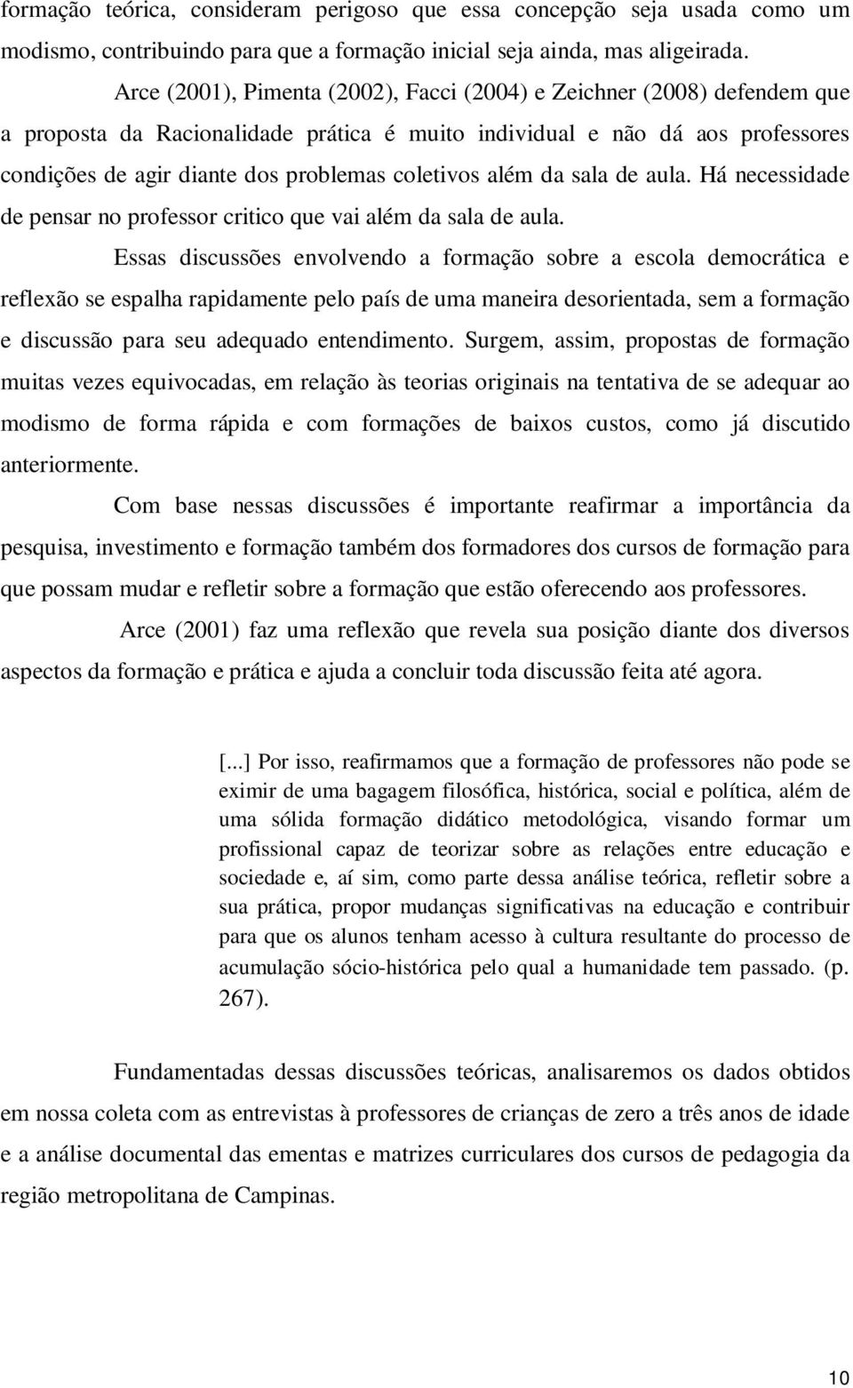 coletivos além da sala de aula. Há necessidade de pensar no professor critico que vai além da sala de aula.