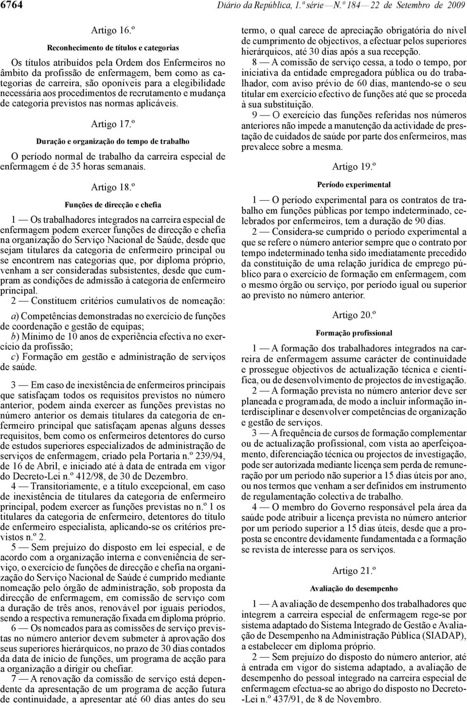 necessária aos procedimentos de recrutamento e mudança de categoria previstos nas normas aplicáveis. Artigo 17.