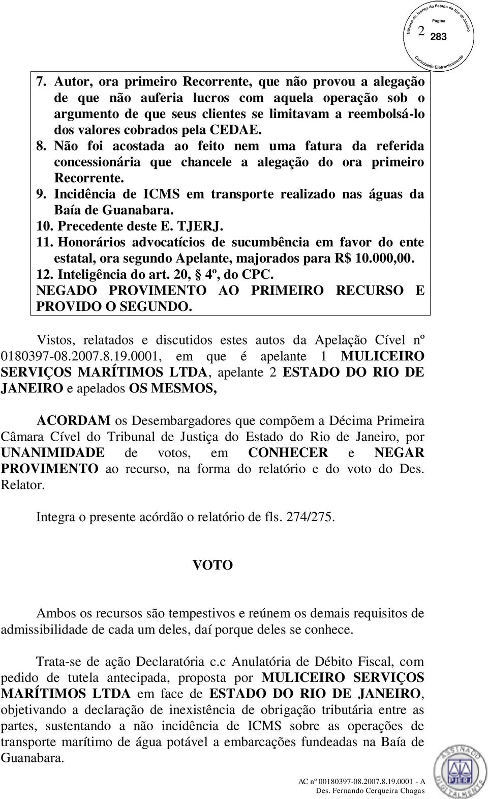 Incidência de ICMS em transporte realizado nas águas da Baía de Guanabara. 10. Precedente deste E. TJERJ. 11.