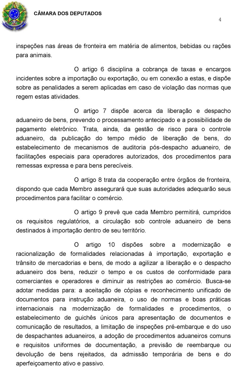 que regem estas atividades. O artigo 7 dispõe acerca da liberação e despacho aduaneiro de bens, prevendo o processamento antecipado e a possibilidade de pagamento eletrônico.