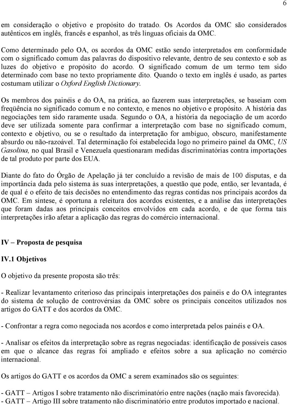 e propósito do acordo. O significado comum de um termo tem sido determinado com base no texto propriamente dito.